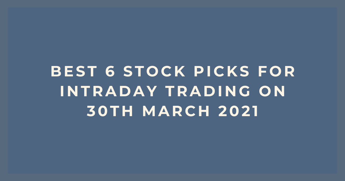 Best 6 tomorrow stocks for Intraday trading | 30th March 2021